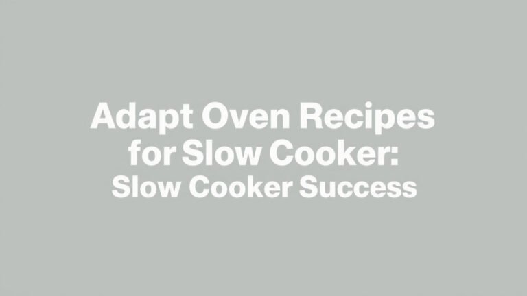 Adapt Oven Recipes for Slow Cooker Success